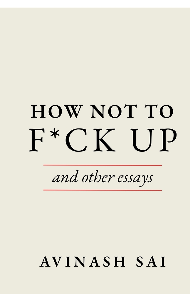 How Not To F*ck Up: And Other Essays cover