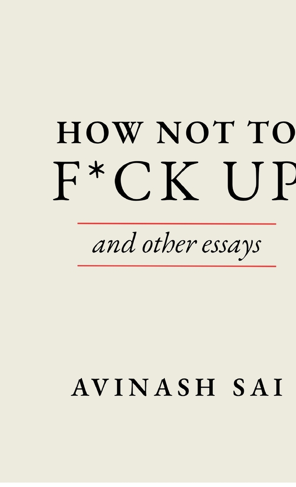 How Not To F*ck Up: And Other Essays cover