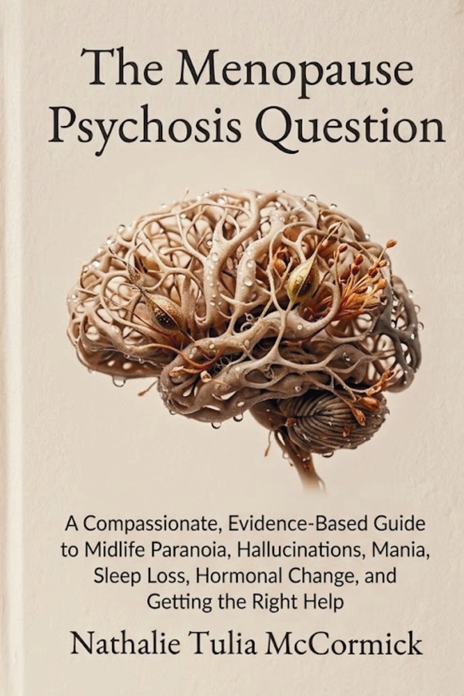 The Menopause Psychosis Question: A Compassionate, Evidence-Based Guide to Midlife Paranoia, Hallucinations, Mania, Sleep Loss, Hormonal Change, and G cover