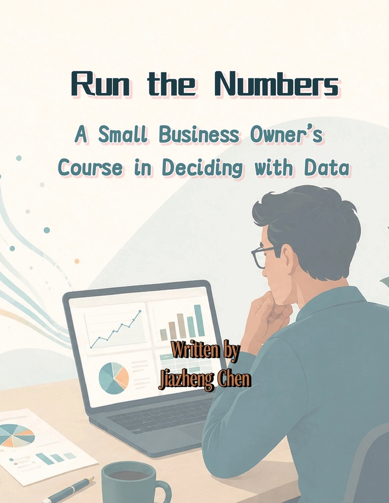 Run the Numbers: A Small Business Owner's Course in Deciding with Data cover