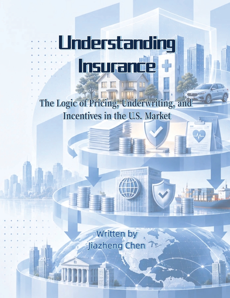Understanding Insurance: The Logic of Pricing, Underwriting, and Incentives in the U.S. Market cover