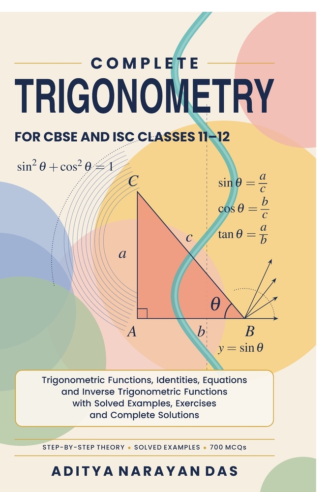Complete Trigonometry for CBSE and ISC Classes 11-12: Trigonometric Functions, Identities, Equations and Inverse Trigonometric Functions with Solved E cover