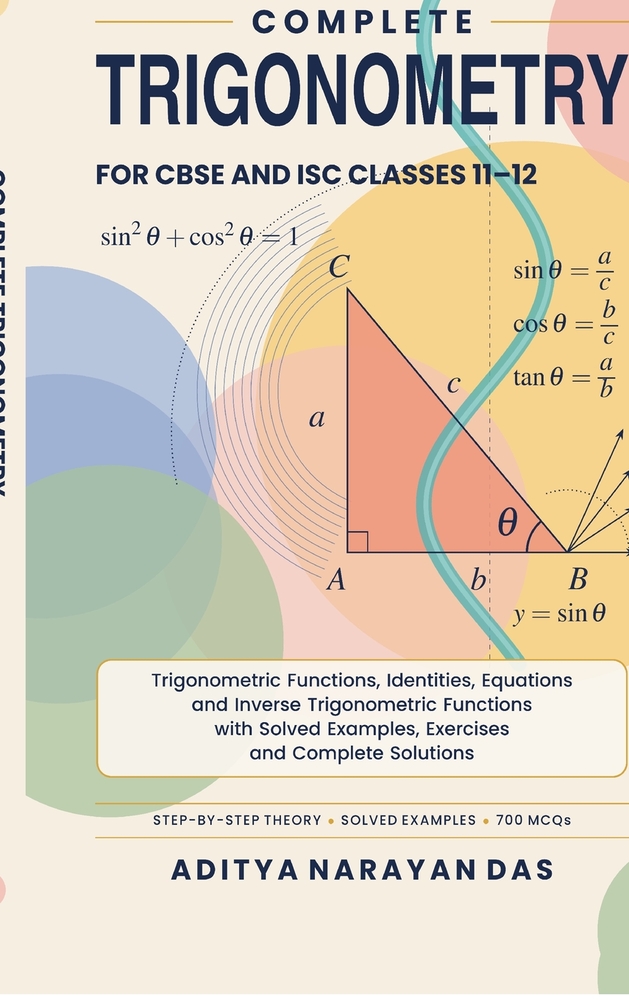 Complete Trigonometry for CBSE and ISC Classes 11-12: Trigonometric Functions, Identities, Equations and Inverse Trigonometric Functions with Solved E cover