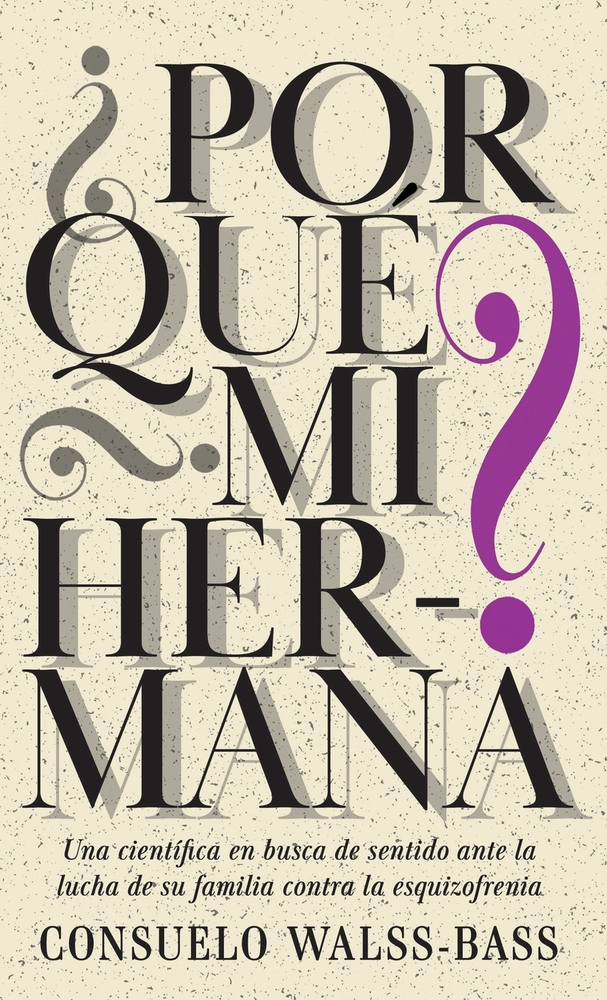 ¿Por qué mi hermana? Una científica en busca de sentido ante la lucha de su familia contra la esquizofrenia cover