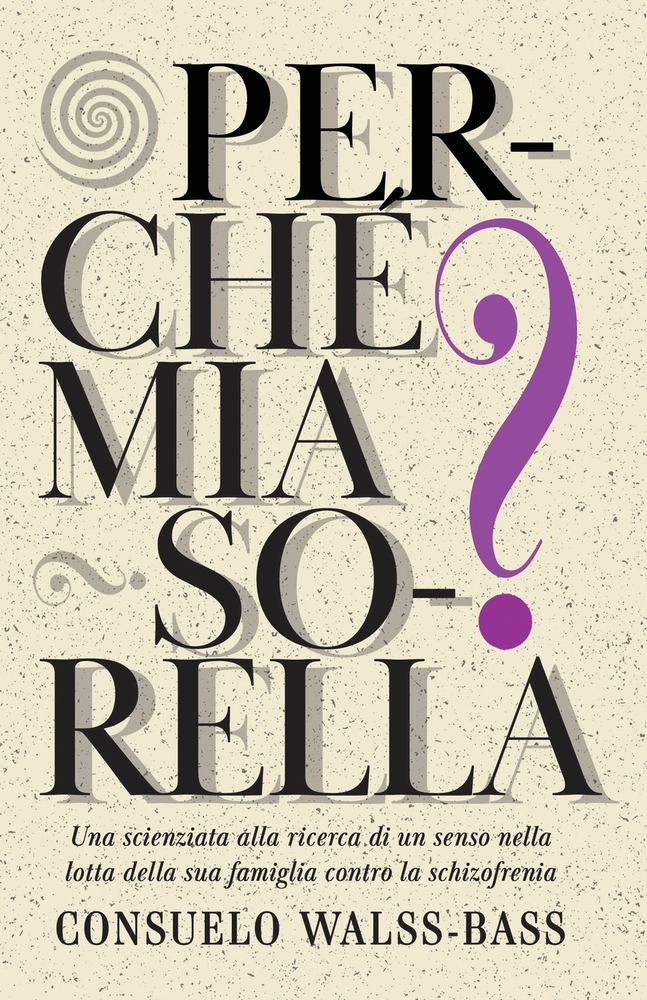 Perché mia sorella? Una scienziata alla ricerca di un senso nella lotta della sua famiglia contro la schizofrenia cover