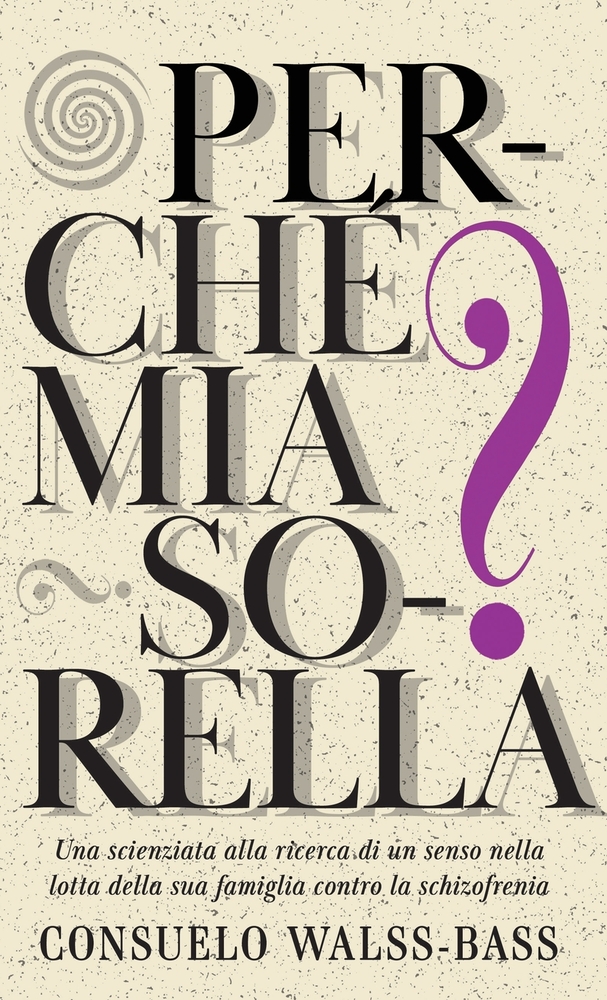 Perché mia sorella? Una scienziata alla ricerca di un senso nella lotta della sua famiglia contro la schizofrenia cover