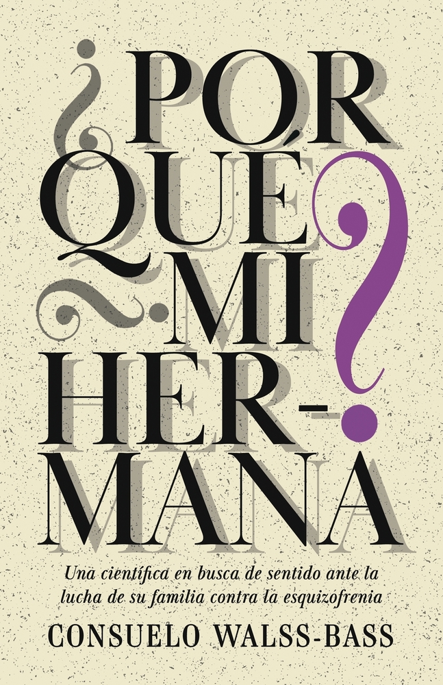 ¿Por qué mi hermana? Una científica en busca de sentido ante la lucha de su familia contra la esquizofrenia cover