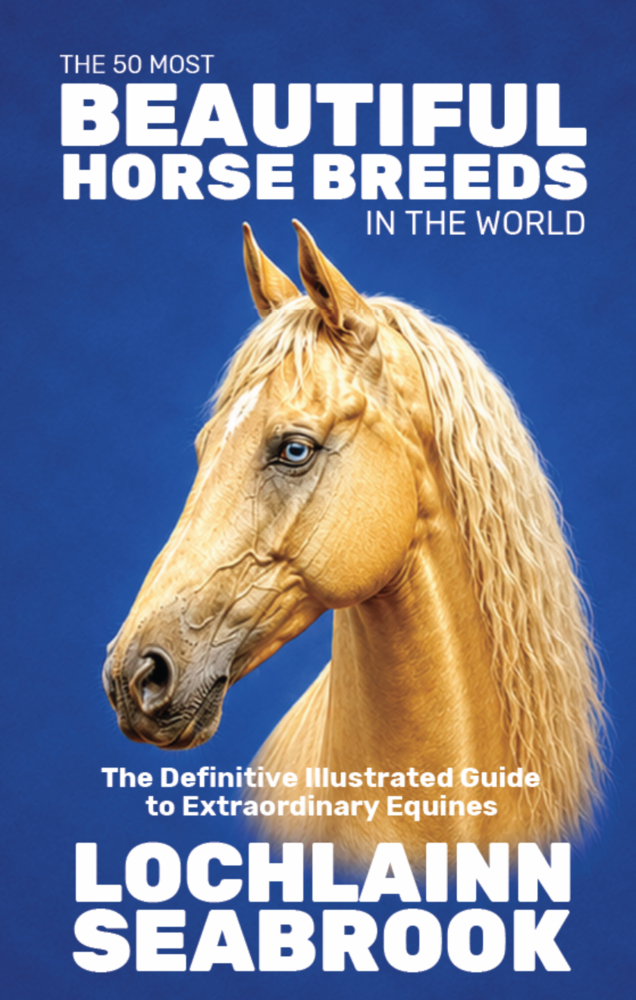 The 50 Most Beautiful Horse Breeds in the World: The Definitive Illustrated Guide to Extraordinary Equines cover