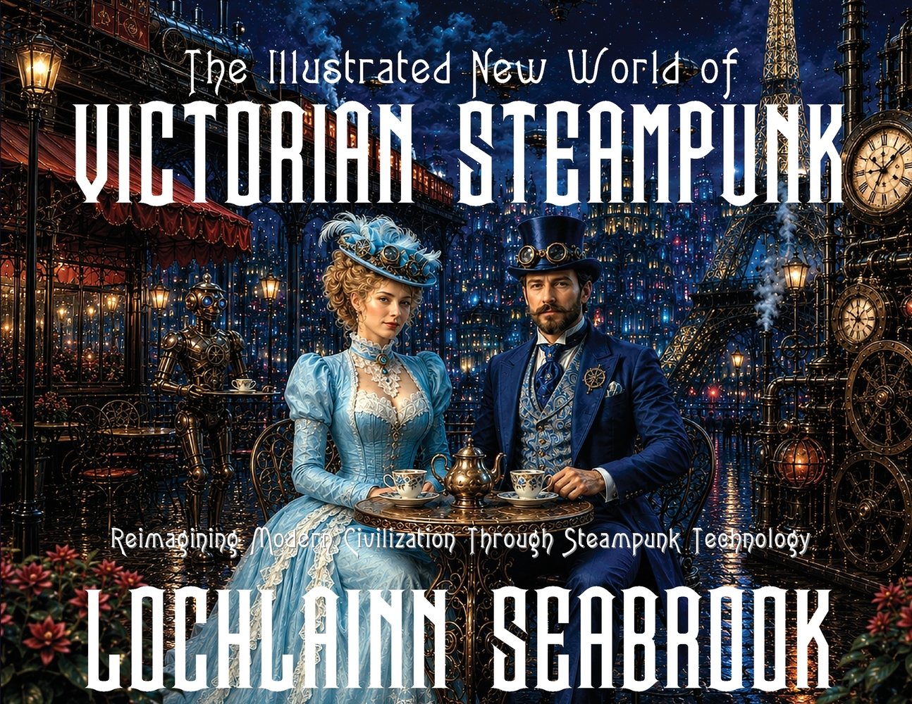 The Illustrated New World of Victorian Steampunk: Reimagining Modern Civilization Through Steampunk Technology cover