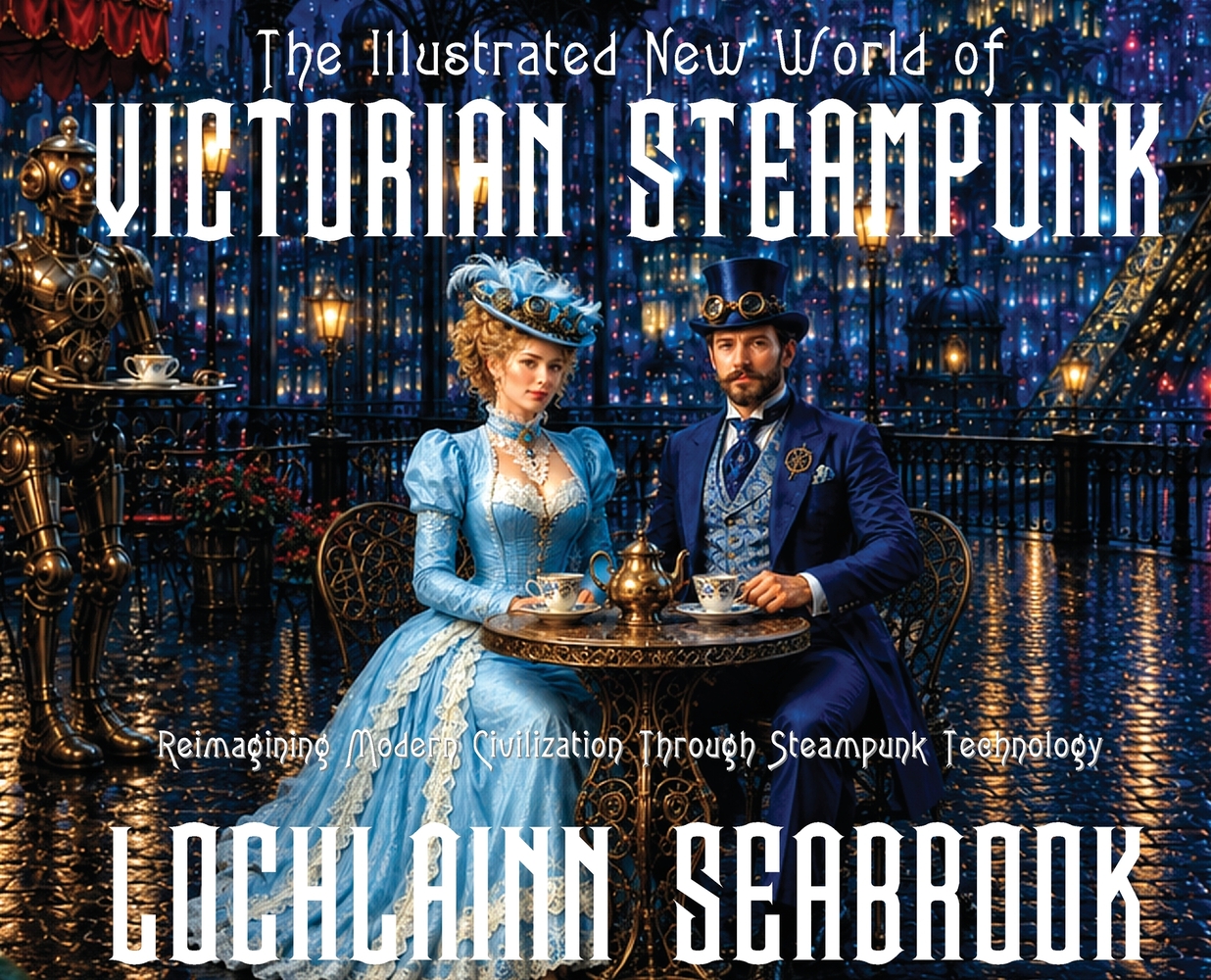 The Illustrated New World of Victorian Steampunk: Reimagining Modern Civilization Through Steampunk Technology cover