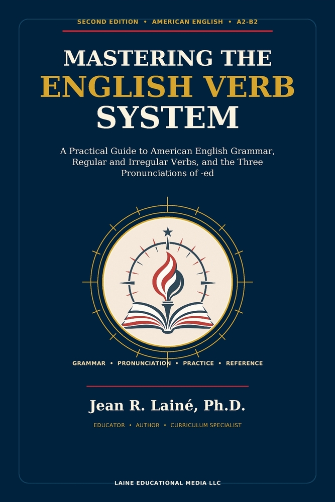 Mastering the English Verb System: A Practical Guide to American English Grammar, Regular and Irregular Verbs, and the Three Pronunciations of -ed cover