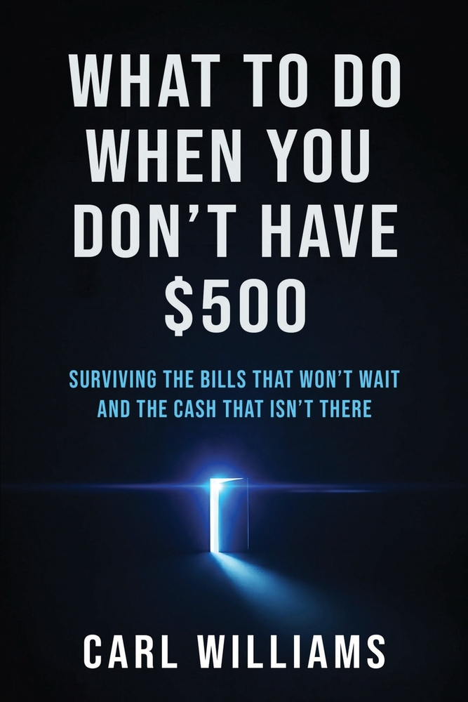 What To Do When You Don't Have $500: Surviving the Bills That Won't Wait and the Cash That Isn't There cover
