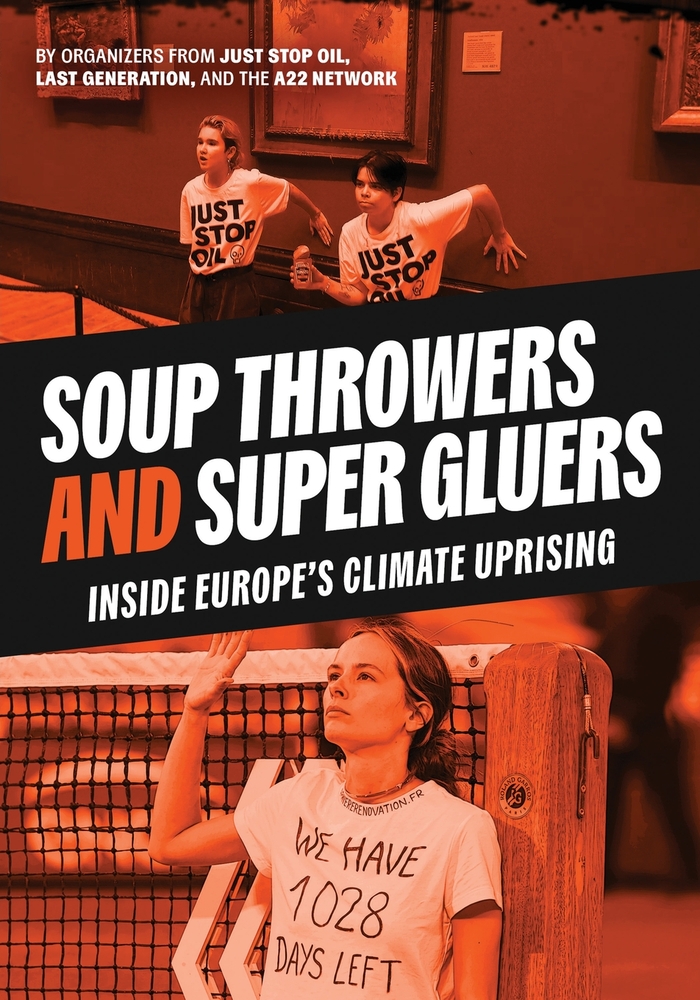 Soup Throwers and Super Gluers: Inside Europe's Climate Uprising cover