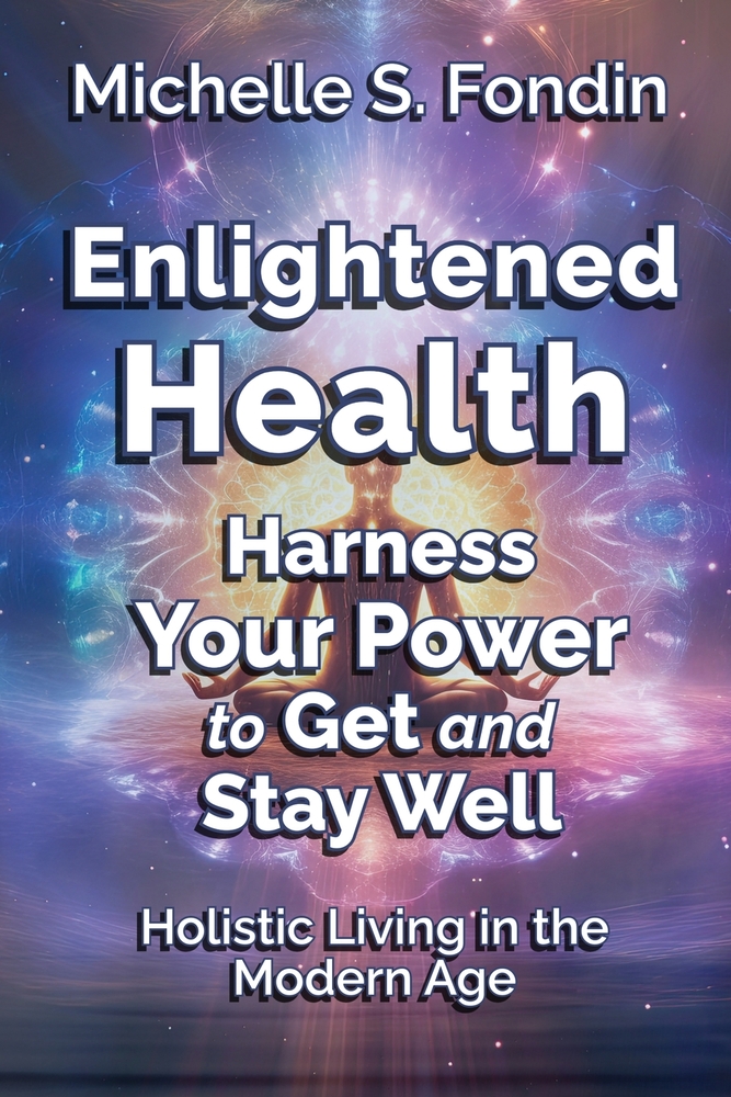 Enlightened Health: Harness Your Power to Get and Stay Well: Holistic Living in the Modern Age cover