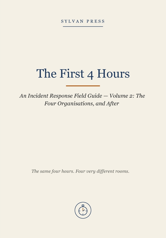 The First 4 Hours: An Incident Response Field Guide - Volume 2: The Four Organisations, and After cover