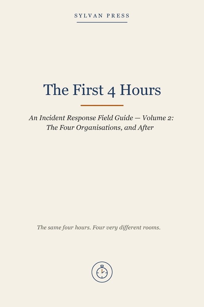 The First 4 Hours: An Incident Response Field Guide - Volume 2: The Four Organisations, and After cover