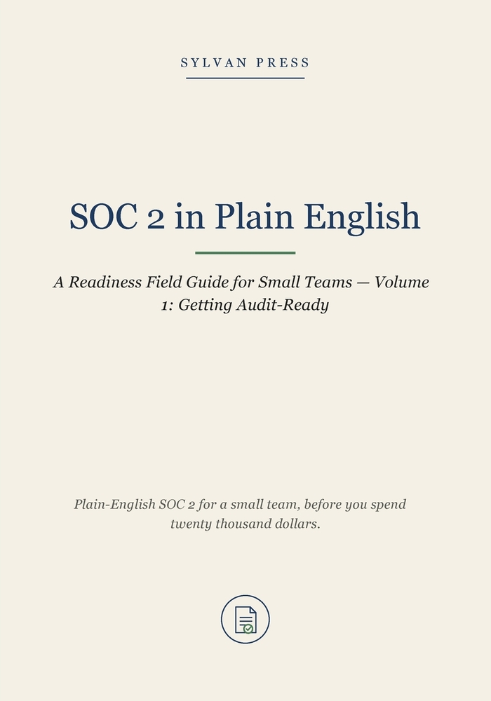 SOC 2 in Plain English: A Readiness Field Guide for Small Teams - Volume 1: Getting Audit-Ready cover