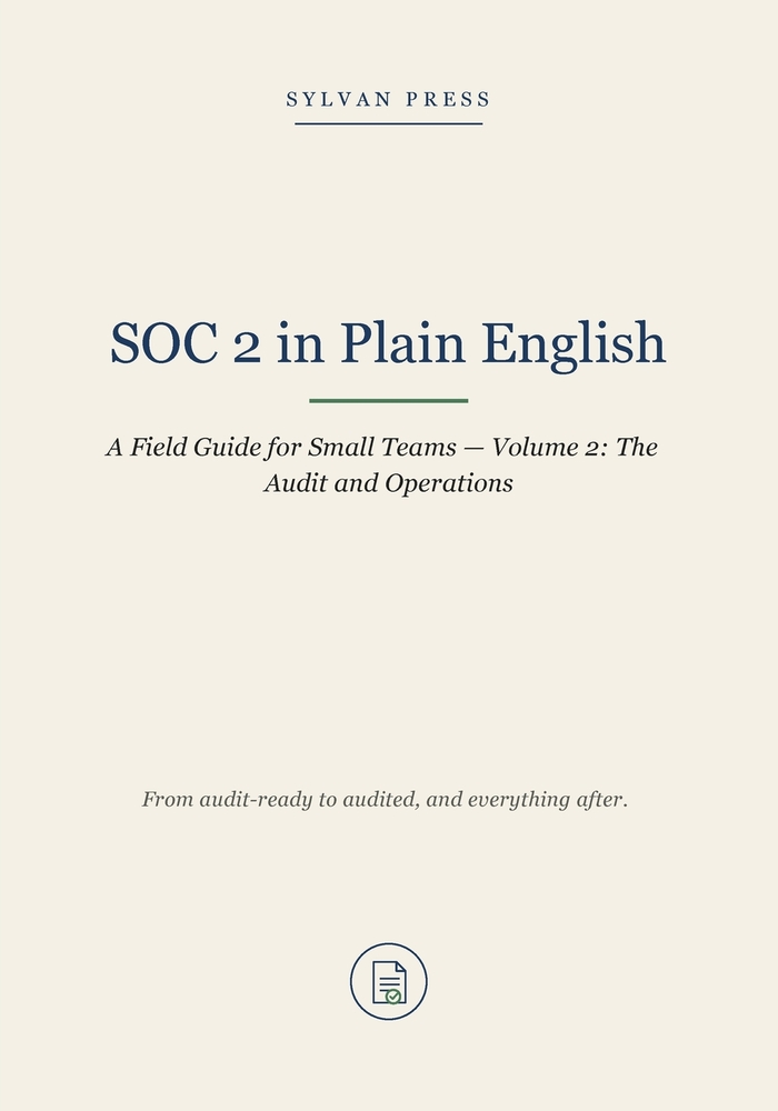 SOC 2 in Plain English: A Readiness Field Guide for Small Teams - Volume 1: Getting Audit-Ready cover