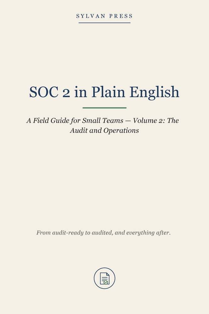 SOC 2 in Plain English: A Readiness Field Guide for Small Teams - Volume 1: Getting Audit-Ready cover