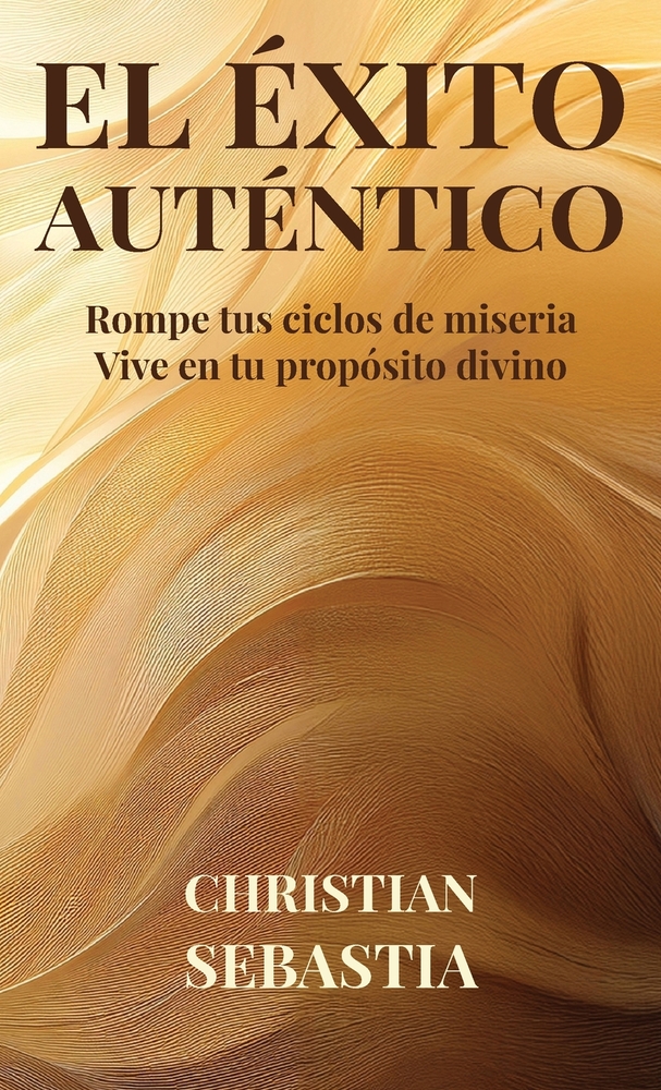 El Éxito Auténtico: Rompe tus ciclos de miseria - Vive en tu propósito divino cover