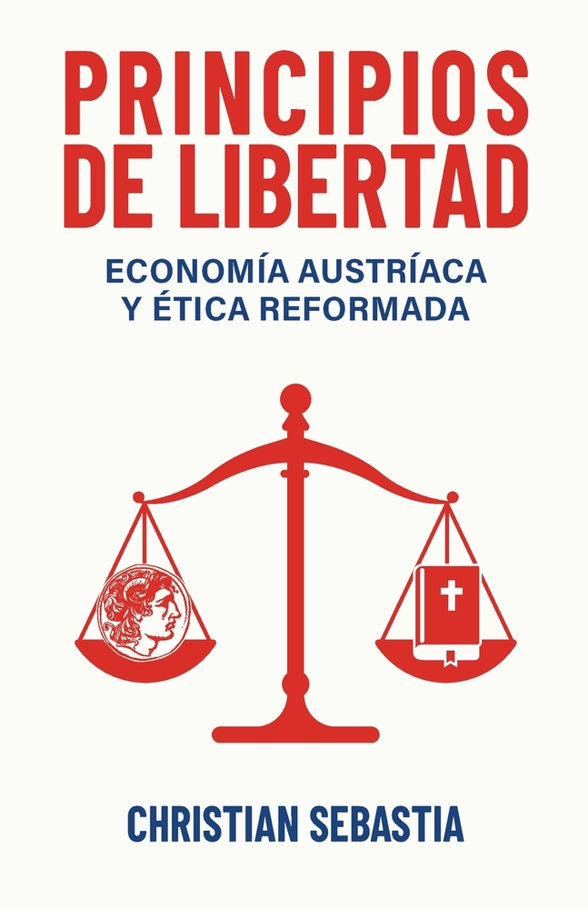 Principios de Libertad: Economía Austríaca y Ética Reformada cover