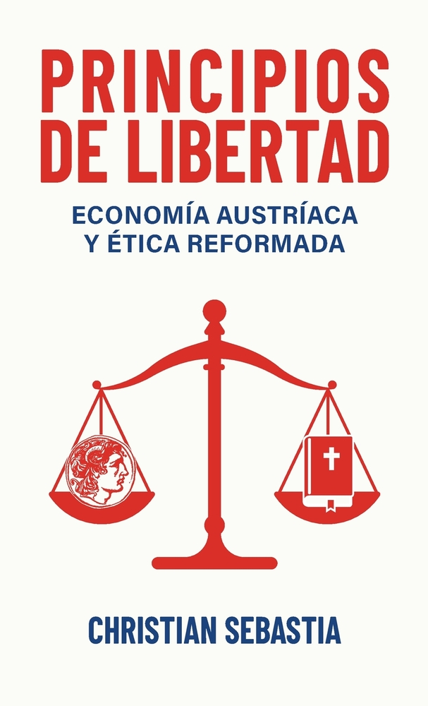 Principios de Libertad: Economía Austríaca y Ética Reformada cover