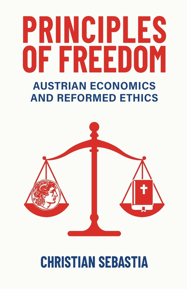 Principles of Freedom: Austrian Economics and Reformed Ethics cover