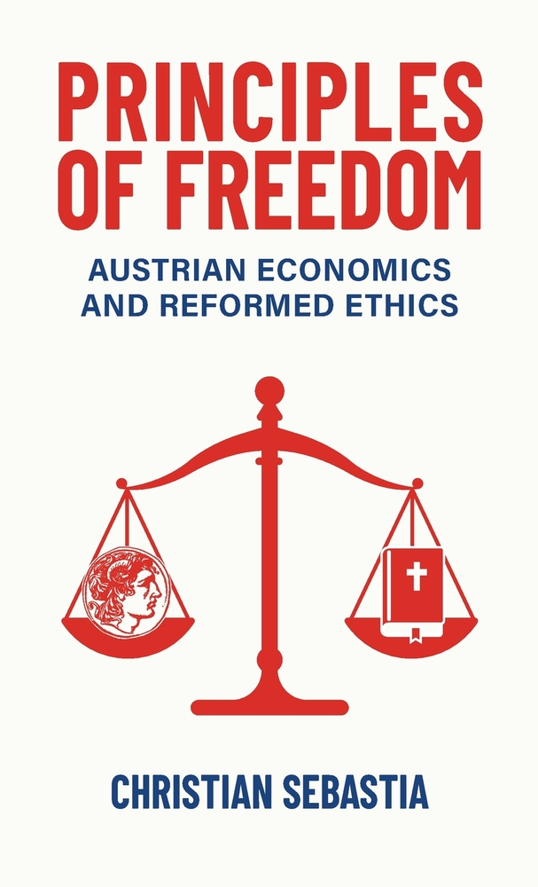 Principles of Freedom: Austrian Economics and Reformed Ethics cover