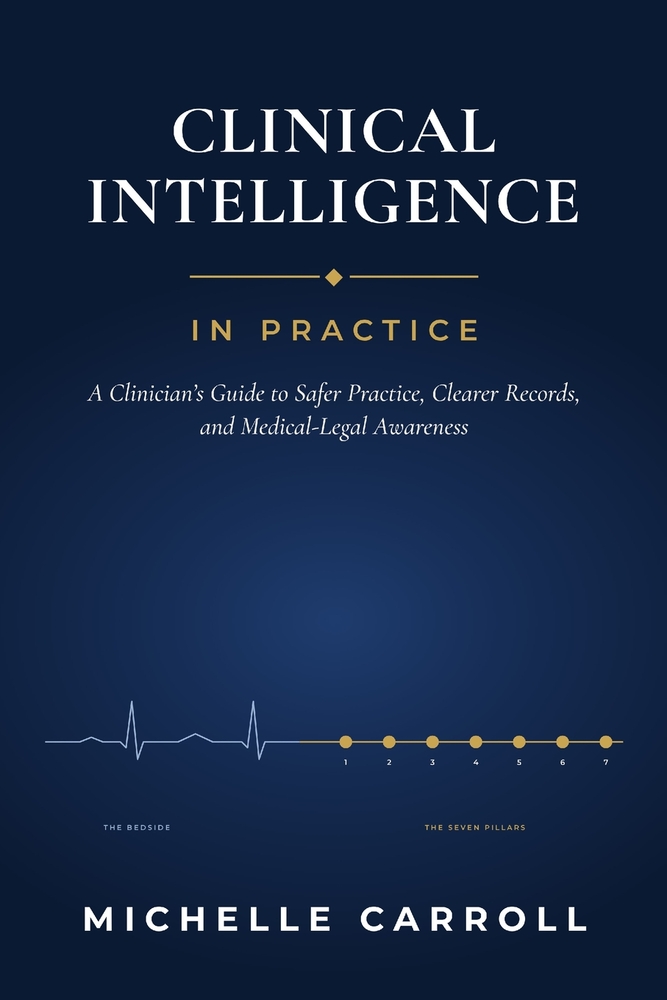 Clinical Intelligence In Practice: A Clinician's Guide to Safer Practice, Clearer Records, and Medical-Legal Awareness cover