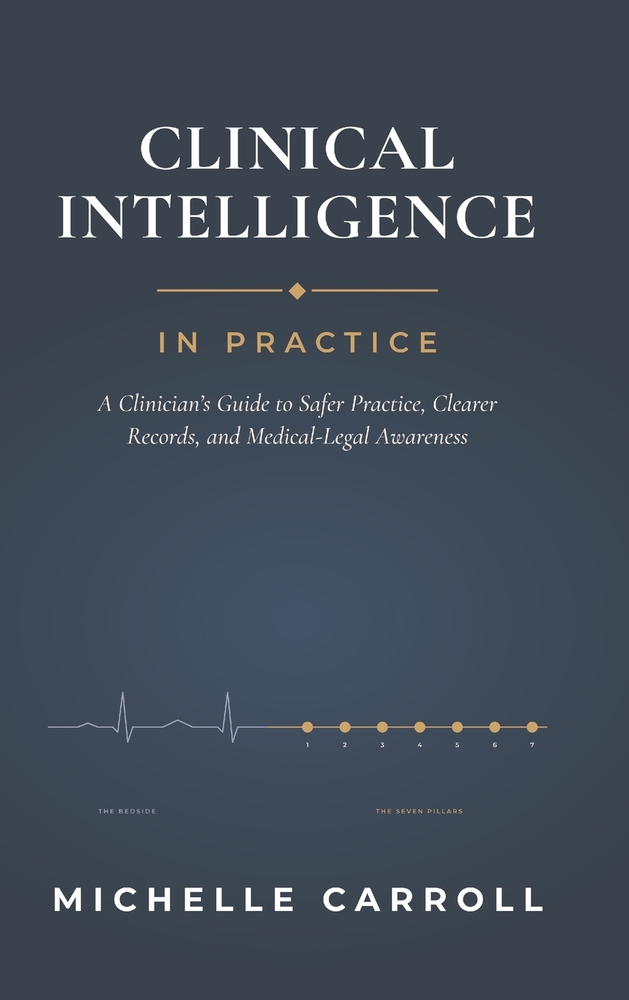 Clinical Intelligence In Practice: A Clinician's Guide to Safer Practice, Clearer Records, and Medical-Legal Awareness cover