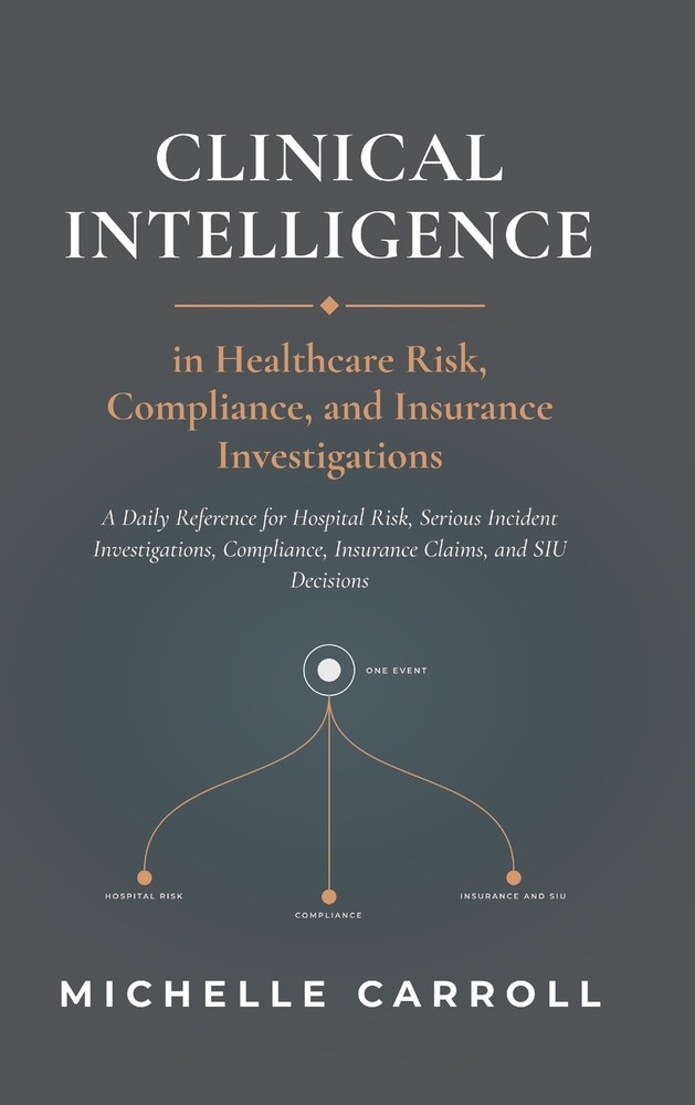 Clinical Intelligence in Healthcare Risk, Compliance, and Insurance Investigations cover