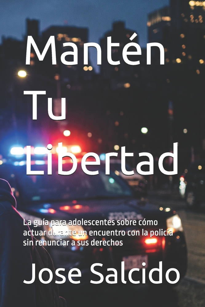 Mantén Tu Libertad: La guía para adolescentes sobre cómo actuar durante un encuentro con la policía sin renunciar a sus derechos cover