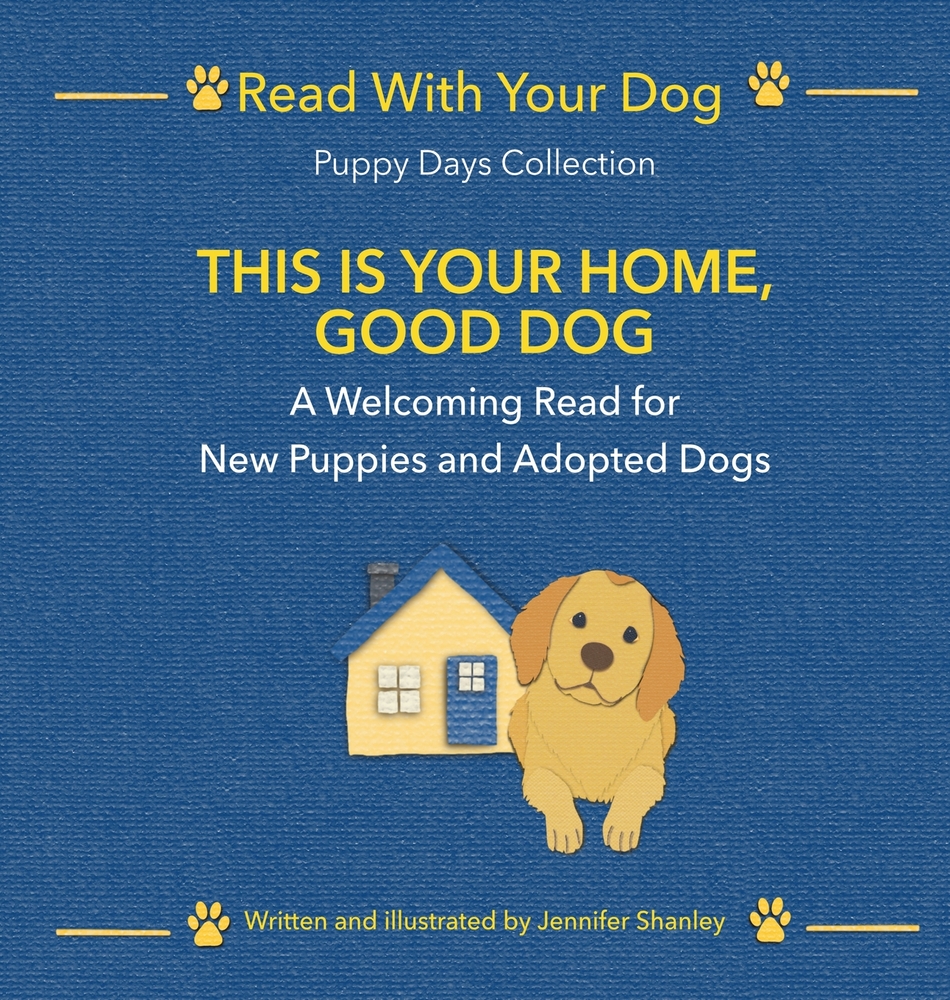 This Is Your Home, Good Dog: A Welcoming Read for New Puppies and Adopted Dogs cover