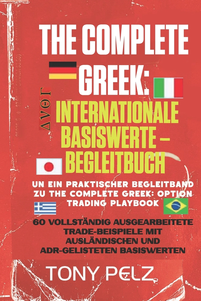 The Complete Greek: INTERNATIONALE BASISWERTE - BEGLEITBUCH: 60 durchgerechnete Handelsbeispiele mit ausländischen und als ADR notierten Basiswerten cover