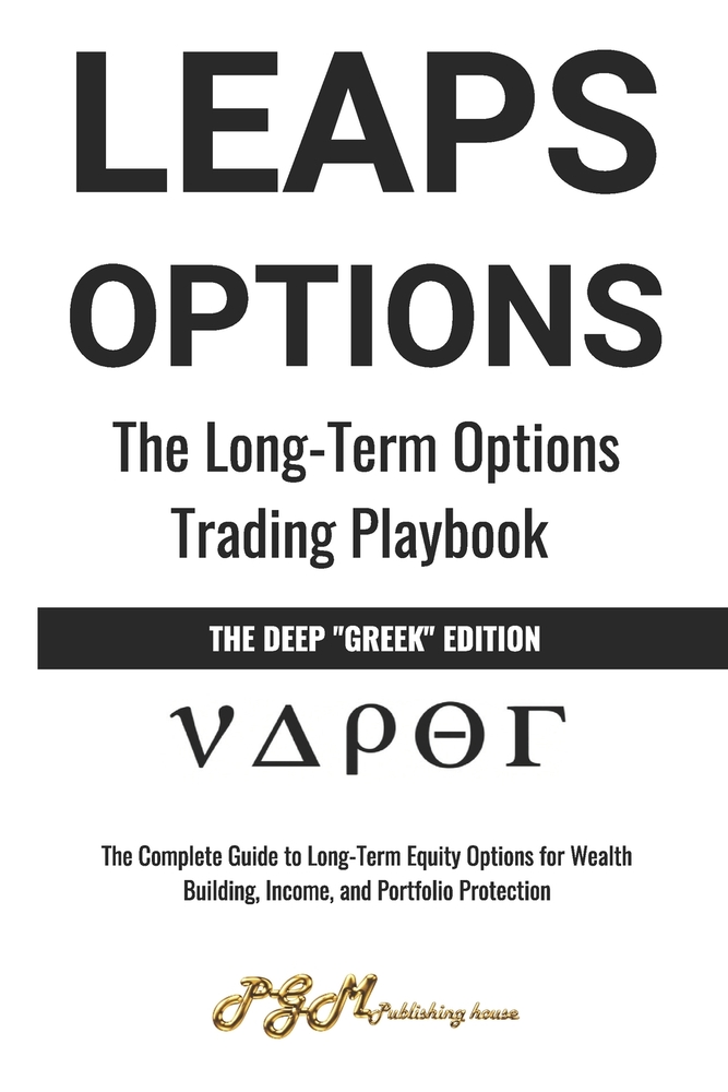Leaps Options: THE LONG-TERM OPTIONS PLAYBOOK: The Complete Guide to Long-Term Equity Options for Wealth Building, Income, and Portfolio Protection cover