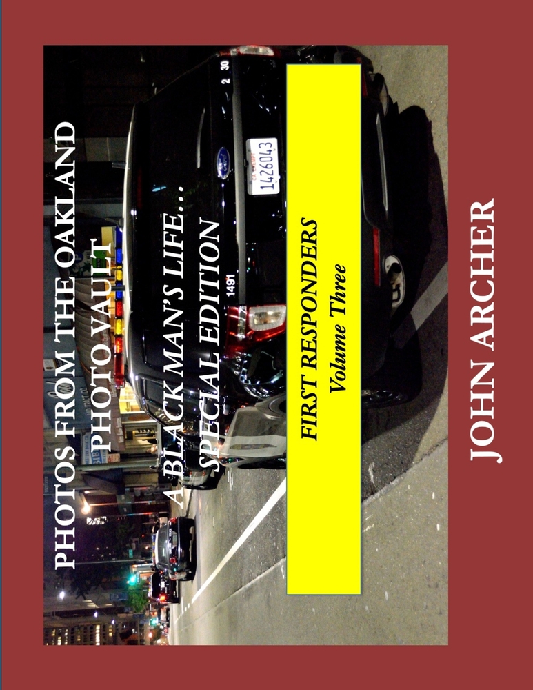 PHOTOS FROM THE OAKLAND PHOTO VAULT A BLACK MAN'S LIFE... SPECIAL EDITION, FIRST RESPONDERS Volume Three cover