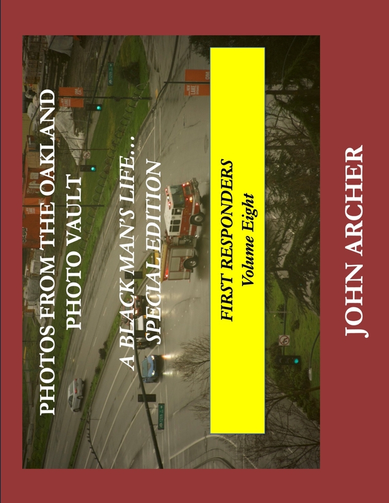 PHOTOS FROM THE OAKLAND PHOTO VAULT A BLACK MAN'S LIFE... SPECIAL EDITION, FIRST RESPONDERS Volume Eight cover