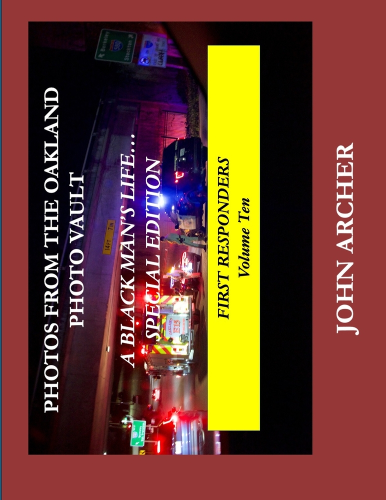 PHOTOS FROM THE OAKLAND PHOTO VAULT A BLACK MAN'S LIFE... SPECIAL EDITION, FIRST RESPONDERS Volume Ten cover