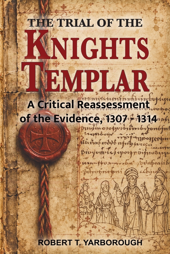 The Trial of the Knights Templar: A Critical Reassessment of the Evidence, 1307 - 1314 cover