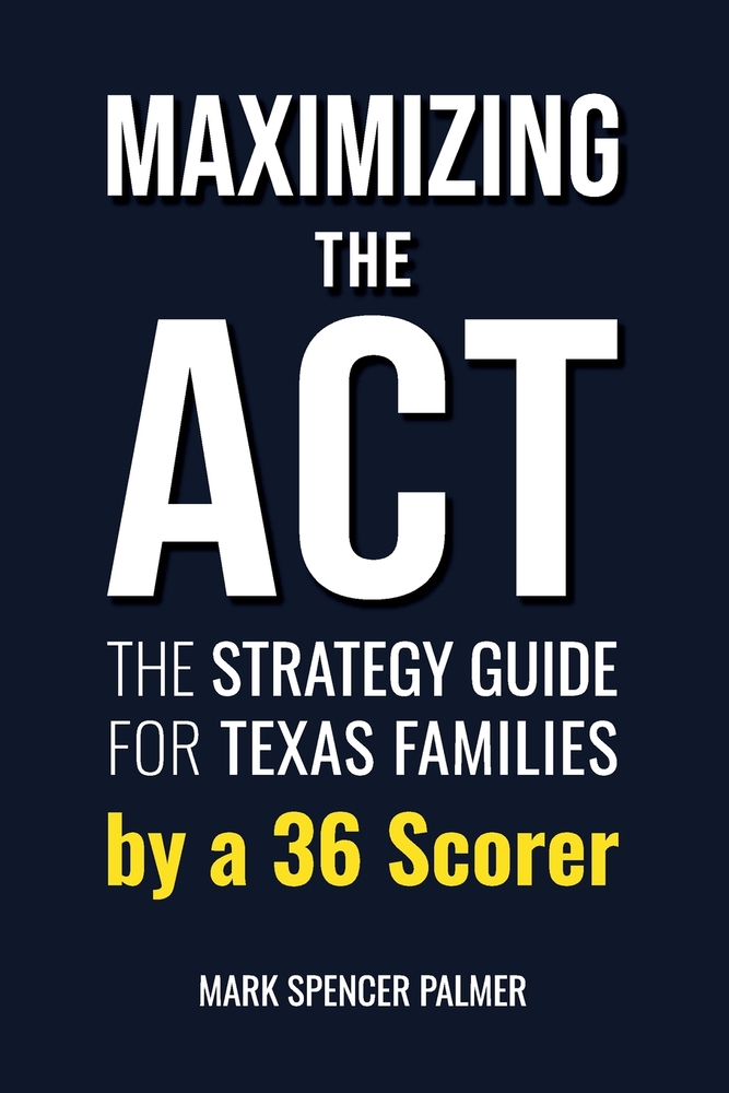 Maximizing the ACT: The Strategy Guide for Texas Families by a 36 Scorer cover