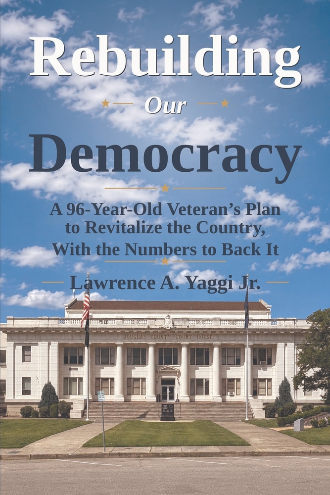 Rebuilding Our Democracy: A 96-Year-Old Veteran's Plan to Revitalize the Country, With the Numbers to Back It cover