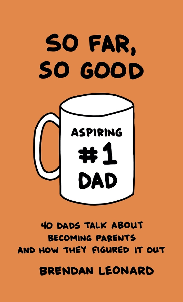 So Far, So Good: 40 Dads Talk about Becoming Parents and How They Figured It Out cover