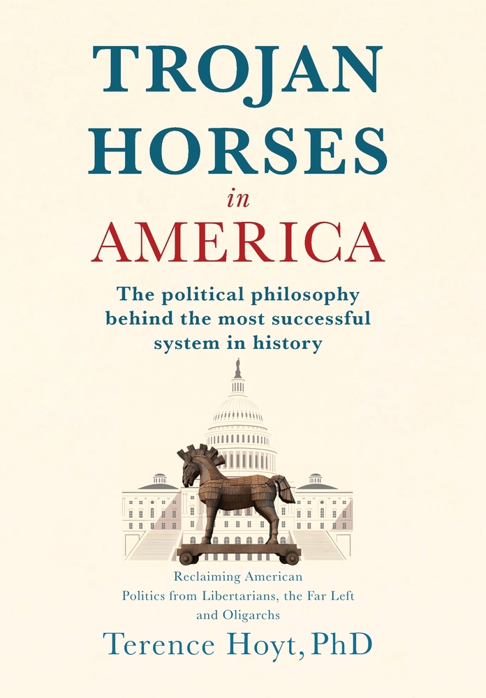 Trojan Horses in America: The Political Philosophy Behind the Most Successful System in History cover