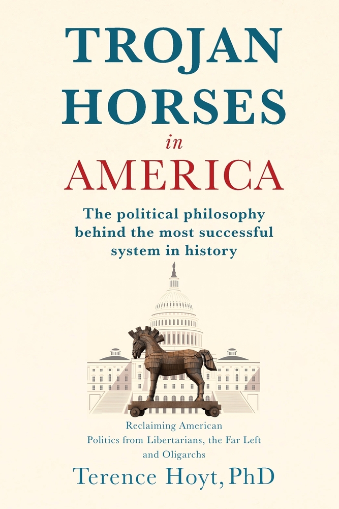 Trojan Horses in America: The Political Philosophy Behind the Most Successful System in History cover