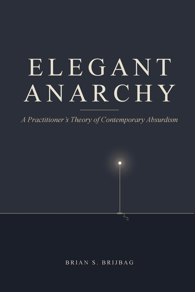Elegant Anarchy: A Practitioner's Theory of Contemporary Absurdism cover