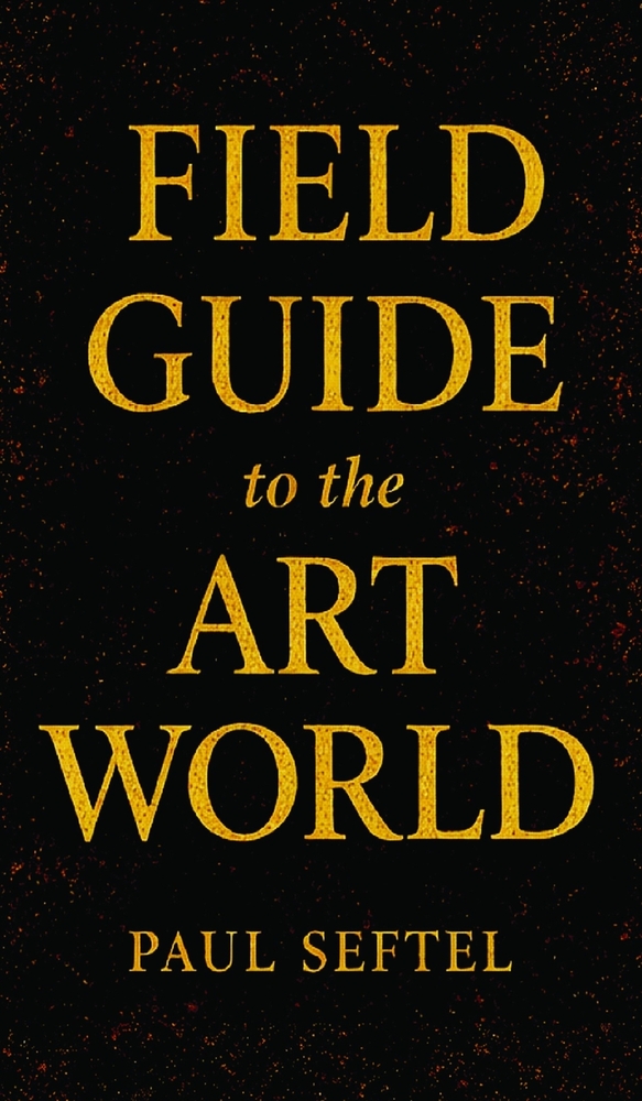 Field Guide to the Art World: How to Stay Human when Everything's for Sale cover