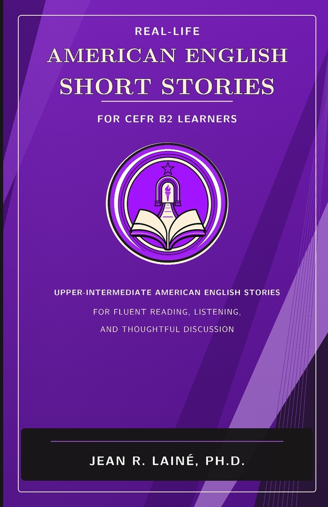 Real-Life American English Short Stories for CEFR B2 Learners: Upper-intermediate American English stories for fluent reading, listening, and discussi cover