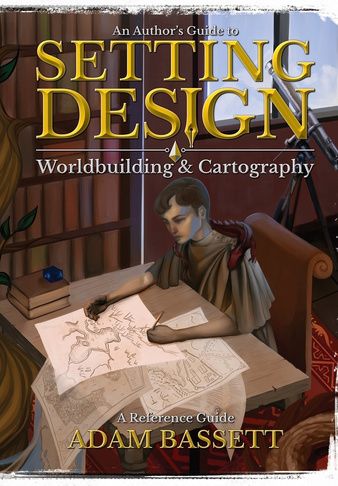 An Author's Guide to Setting Design: Worldbuilding & Cartography cover