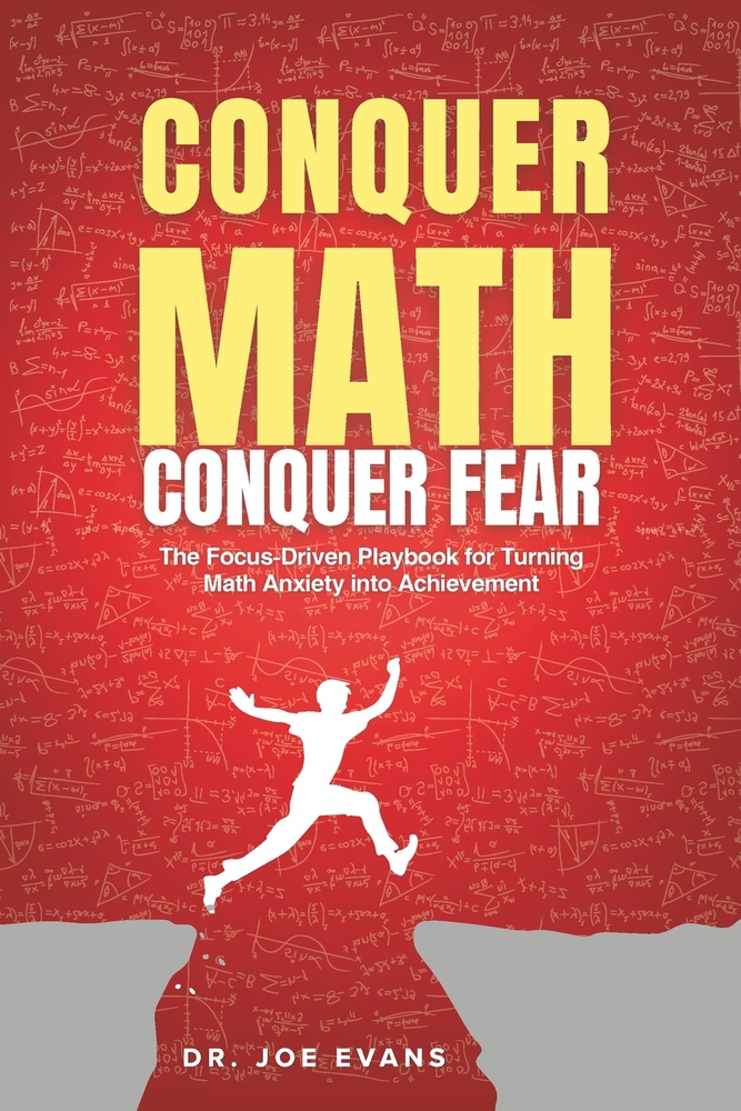 Conquer Math. Conquer Fear.: The Focus-Driven Playbook for Turning Math Anxiety Into Math Achievement cover