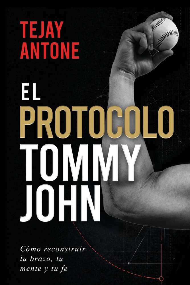 The Tommy John Protocol / El Protocolo Tommy John: How to Rebuild Your Arm, Your Mind, and Your Faith / Cómo reconstruir tu brazo, tu mente y tu fe cover